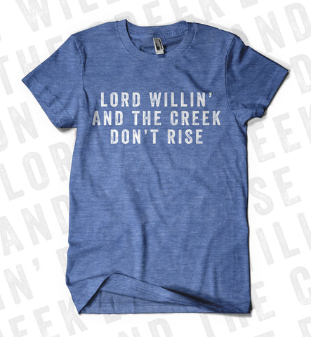Lord Willin' And The Creek Don't Rise Shirt